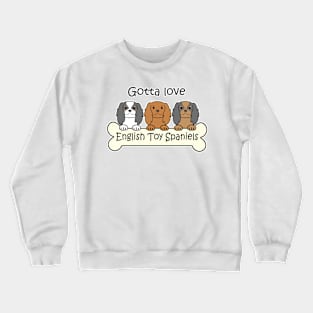 Gotta Love English Toy Spaniels Crewneck Sweatshirt